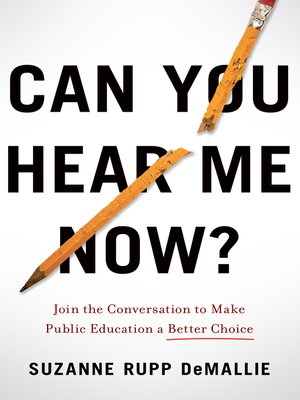 cover image of Can You Hear Me Now?: Join the Conversation to Make Public Education a Better Choice